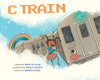 C Train: A New Beginning by Meredith Rusu, Danielle Davis, Brigette Allen, Angela Atuesta